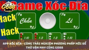 App xóc đĩa - Cùng trải nghiệm phương pháp mới để thử vận may cùng Go88