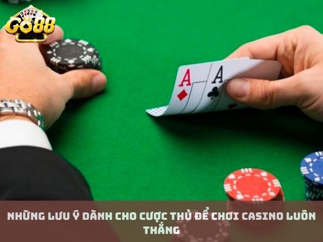 Những lưu ý dành cho cược thủ để chơi casino luôn thắng