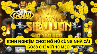 Kinh Nghiệm Chơi Nổ Hũ Cùng Nhà Cái Go88 Chỉ Với 10 Mẹo