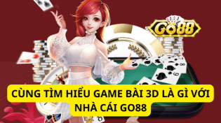 Cùng Tìm Hiểu Game Bài 3d Là Gì Với Nhà Cái Go88