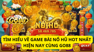 Tìm Hiểu Về Game Bài Nổ Hũ Hot Nhất Hiện Nay Cùng Go88