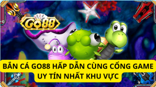 Bắn Cá Go88 Hấp Dẫn Cùng Cổng Game Uy Tín Nhất Khu Vực