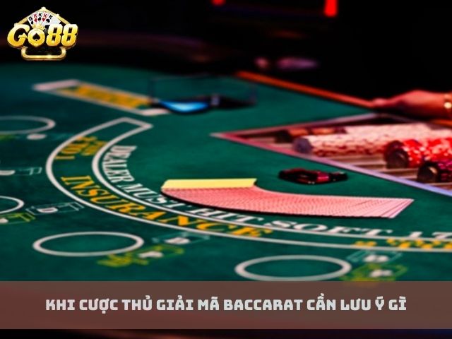 Khi cược thủ giải mã baccarat cần lưu ý gì