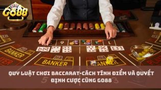 Quy luật chơi baccarat-Cách tính điểm và quyết định cược cùng Go88