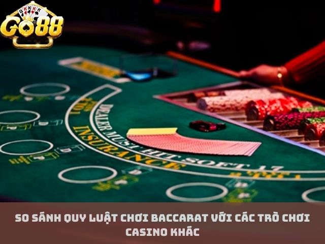 So sánh quy luật chơi baccarat với các trò chơi casino khác