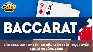 Sàn baccarat uy tín - Cơ hội kiếm tiền trực tuyến cực đỉnh cùng Go88