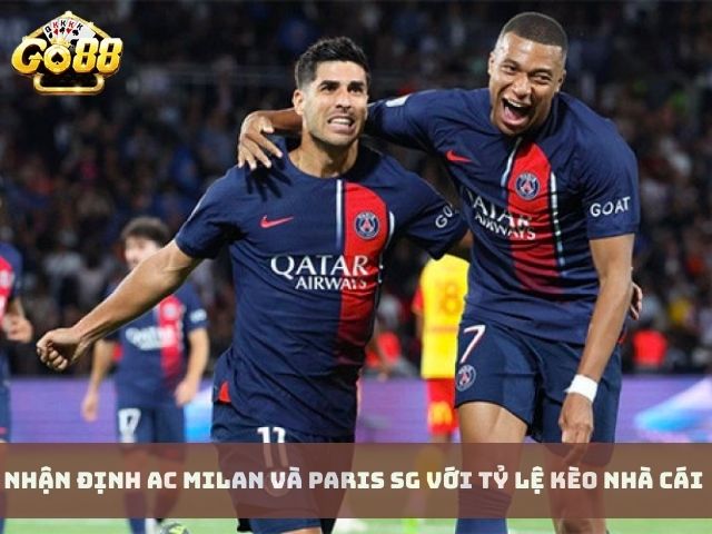 Nhận Định AC Milan và Paris SG Với Tỷ Lệ Kèo Nhà Cái 