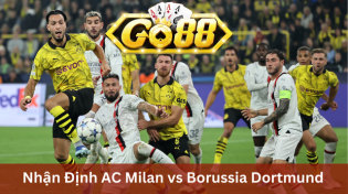 Nhận Định AC Milan vs Borussia Dortmund 03h00 Ngày 29/11 Ở Go88