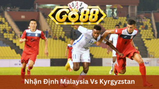 Nhận Định Malaysia Vs Kyrgyzstan 20h00 Ngày 16/11 Ở Go88