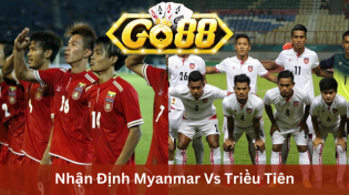 Nhận Định Myanmar Vs Triều Tiên 16h30 Ngày 21/11 Go88