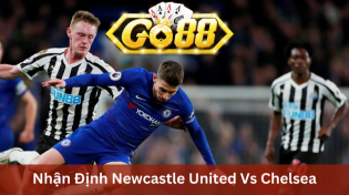 Nhận Định Newcastle United Vs Chelsea 22h00 Ngày 25/11 Ở Go88