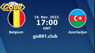 Dự đoán Bỉ vs Azerbaijan lúc 00h00 ngày 20/11