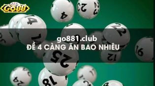 4 càng ăn bao nhiêu? Đề 4 càng 1 khác gì lô 4 càng