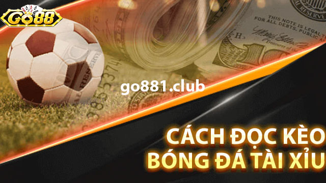 Cách đọc kèo bóng tài xỉu (Over/Under - O/U) chi tiết 