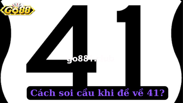 Đề về 41 hôm sau đánh con lô gì, có ý nghĩa ra sao?