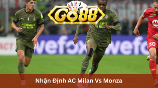 Nhận Định AC Milan Vs Monza 18h30 Ngày 17/12 Ở Go88