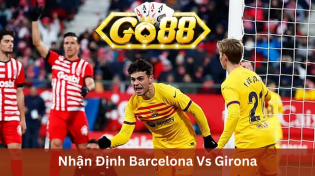 Nhận Định Barcelona Vs Girona 03h00 Ngày 11/12 Ở Go88