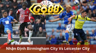 Nhận Định Birmingham City Vs Leicester City 03h00 Ngày 19/12 Ở Go88