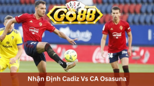 Nhận Định Cadiz Vs CA Osasuna 00h30 Ngày 11/12 Ở Go88