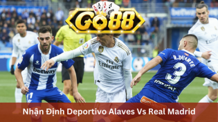 Nhận Định Deportivo Alaves Vs Real Madrid 03h30 Ngày 22/12 Ở Go88