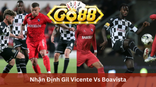 Nhận Định Gil Vicente Vs Boavista 22h30 Ngày 30/12 Ở Go88