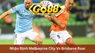 Nhận Định Melbourne City Vs Brisbane Roar 15h45 Ngày 28/12 Ở Go88