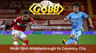 Nhận Định Middlesbrough Vs Coventry City 22h00 Ngày 01/01 Ở Go88