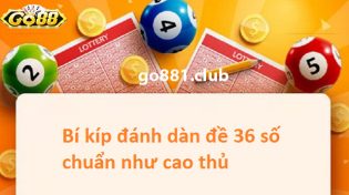 8 loại dàn đề 36 số để anh em tham khảo cá cược