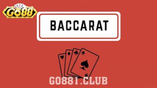 Công thức chơi Baccarat - Top 5 lựa chọn nổi bật ở Go88