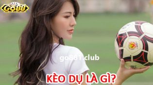 Kèo dụ là gì? 6 cách nhận biết kèo dụ chuẩn xác tại Go88