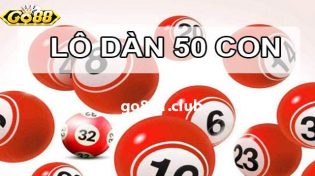 Lô dàn 50 con là gì? 4 bước chơi lô dàn 50 dễ trúng