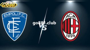 Dự đoán Empoli vs AC Milan lúc 18h30 ngày 7/1 ở Go88