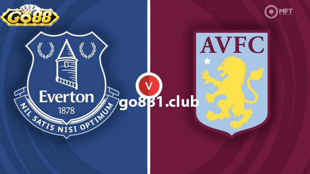 Nhận định phong độ hai đội Everton vs Aston Villa