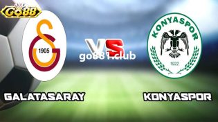 Dự đoán Galatasaray vs Konyaspor lúc 01h00 ngày 8/1 ở Go88