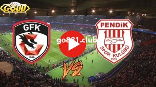 Dự đoán Gaziantep FK vs Pendikspor 8/1 lúc 01h00 ở Go88