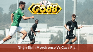 Nhận Định Moreirense Vs Casa Pia 03h15 Ngày 9/1 Ở Go88