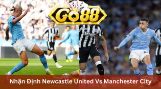 Nhận Định Newcastle United Vs Manchester City 00h30 Ngày 14/01 Ở Go88