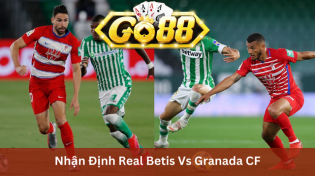 Nhận Định Real Betis Vs Granada CF 03h00 Ngày 14/1 Ở Go88