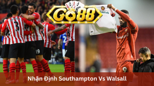 Nhận Định Southampton Vs Walsall 22h00 Ngày 6/1 Ở Go88