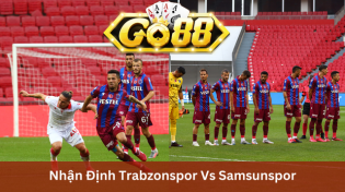 Nhận Định Trabzonspor Vs Samsunspor 00h00 Ngày 12/01 Ở Go88