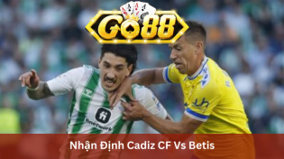 Nhận Định Cadiz CF Vs Betis 03h00 Ngày 10/2 Ở Go88