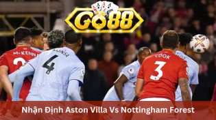 Nhận Định Aston Villa Vs Nottingham Forest 22h00 Ngày 24/2 Ở Go88