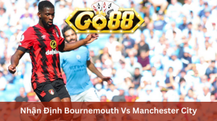 Nhận Định Bournemouth Vs Manchester City 00h30 Ngày 25/2 Ở Go88