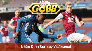 Nhận Định Burnley Vs Arsenal 22h00 Ngày 17/2 Ở Go88