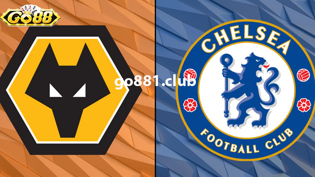 Nhận định phong độ hai đội Chelsea vs Wolves