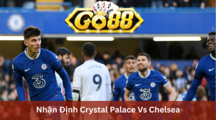 Nhận Định Crystal Palace Vs Chelsea 03h00 Ngày 13/2 Ở Go88