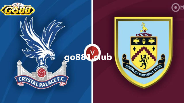 Nhận định phong độ trận đấu Crystal Palace vs Burnley