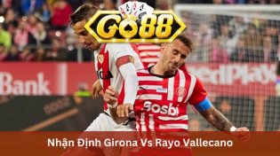 Nhận Định Girona Vs Rayo Vallecano 3h00 Ngày 27/2 Ở Go88