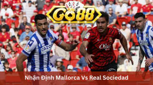 Nhận Định Mallorca Vs Real Sociedad 00h30 Ngày 19/2 Ở Go88