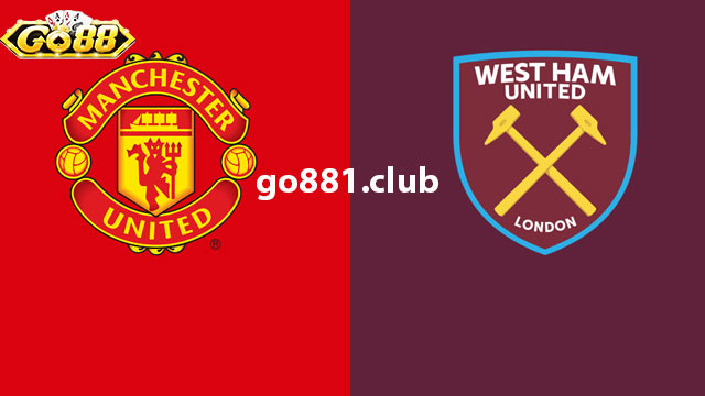 Nhận định phong độ hai đội Man United vs West Ham